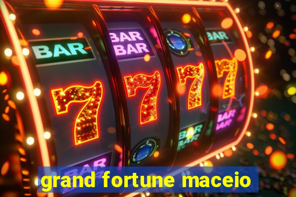 grand fortune maceio